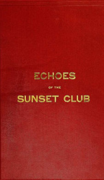 Echoes of the Sunset club, comprising a number of the papers read, and addresses delivered, before the Sunset club of Chicago, during the past two years_cover