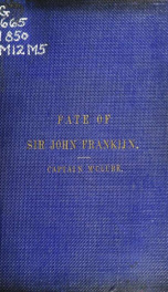 The melancholy fate of Sir John Franklin and his party, as disclosed in Dr. Rae"s report; together with the despatches and letters of Captain M'Clure, and other officers employed in the Arctic expeditions_cover