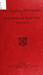 The teaching of geography in Switzerland and North Italy; being the report presented to the court of the University of Wales on a visit to Switzerland and North Italy in 1898, as Gilchrist travelling student_cover