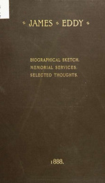 James Eddy : born May 29th, 1806; died May 18th, 1888 : biographical sketch, memorial service, selected thoughts_cover