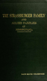 The Strassburger family and allied families of Pennsylvania; being the ancestry of Jacob Andrew Strassburger, esquire, of Montgomery county, Pennsylvania_cover