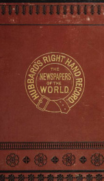 Hubbard's right hand record and newspaper directory. Giving in alphabetical order, towns in each state with population; papers in each town, with circulation ... A complete list of all American newspapers and all the leading newspapers of the world_cover