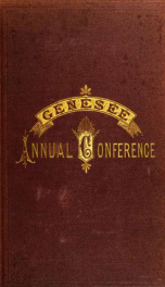 History of the Genesee Annual Conference of the Methodist Episcopal Church : from its organization by Bishops Asbury and M'Kendree in 1810 to the year 1884 ... / by F.W. Conable_cover