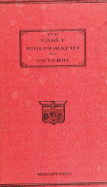 The early bibliography of the province of Ontario, Dominion of Canada, with other information. A supplemental chapter of Canadian archæology_cover