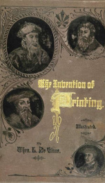 The invention of printing. A collection of facts and opinions descriptive of early prints and playing cards, the block-books of the fifteenth century, the legend of Lourens Janszoon Coster, of Haarlem, and the work of John Gutenberg and his associates_cover
