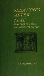 Gleanings after time: chapters in social and domestic history_cover