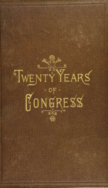 Twenty years of Congress : from Lincoln to Garfield : with a review of the events which led to the political revolution of 1860_cover