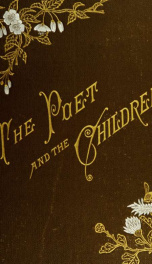 The poet and the children; carefully selected poems from the works of the best and most popular writers for children_cover