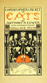 Christopher Cricket on cats, with observations and deductions for the enlightenment of the human race from infancy to maturity and even old age by Anthony Henderson Euwer. Optically exemplified by the author. With an introduction by Wallace Irwin_cover