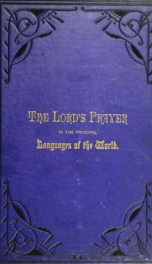 The Lord's prayer in the principal languages, dialects and versions of the world : printed in type and vernaculars of the different nations_cover