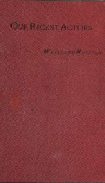 Our recent actors : being recollections critical, and, in many cases, personal, of the late distinguished perfomers of both sexes, with some incidental notices of living actors_cover