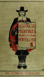 Historic pilgrimages in New England; among landmarks of Pilgrim and Puritan days and of the provincial and revolutionary periods_cover
