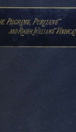 Pilgrims, Puritans, and Roger Williams vindicated, and his sentence of banishment ought to be revoked_cover