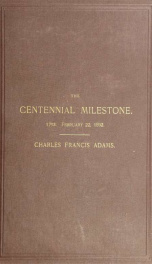 The centennial milestone. An address in commemoration of the one hundredth anniversary of the incorporation of Quincy, Mass_cover
