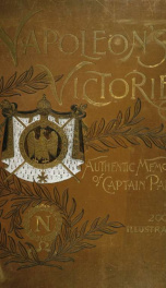 Napoleon's victories; from the personal memoirs of Capt. C. Parquin, of the Imperial guard, 1803-1814_cover