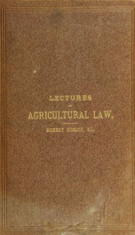 Lectures on agricultural law, including an examination of the ground game act, 1880, and the agricultural holdings (Scotland) act, 1883, with digest of cases, notes, &c_cover