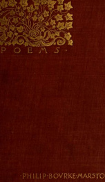 The collected poems of Philip Bourke Marston : comprising "Song-tide," "All in all," "Wind-voices," "A last harvest," and "Aftermath"_cover