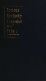 Famous Kentucky tragedies and trials : a collection of important and interesting tragedies and criminal trials which have taken place in Kentucky_cover