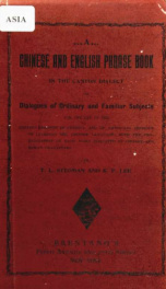 Chinese-English phrase book in the Canton dialect, or, Dialogues on ordinary and familiar subjects for the use of Chinese resident in America and of Americans desirous of learning the Chinese language : with the pronunciation of each word indicated in Chi_cover