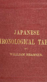 Japanese chronological tables showing the date, according to the Julian or Gregorian calendar, of the first day of each Japanese month, from Tai-kwa 1st year to Mei-ji 6th year (645 A.D. to 1873 A.D.) With an introductory essay on Japanese chronology and _cover