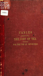 Tables shewing the cost of tea, with all charges, as bought in Hankow by the pecul of 133 1/3 pounds avoirdupois for taels of sycee, and sold in London by the pound avoirdupois, at the several exchanges_cover