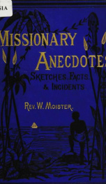 Missionary anecdotes : sketches, facts, and incidents relating to the state of the heathen and the effects of the Gospel in various parts of the world_cover