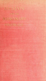 Students and the missionary problem : addresses delivered at the International Student Missionary Conference, London, January 2-6, 1900_cover