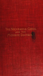 The Nicaragua canal and the Monroe doctrine; a political history of isthmus transit, with special reference to the Nicaragua canal project and the attitude of the United States government thereto_cover