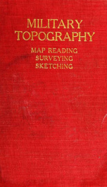 Military topography for the mobile forces : including map reading, surveying and sketching, with more than 175 illustrations and one map of vicinity of Fort Leavenworth_cover