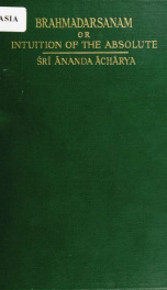 Brahmadarsanam, or, Intuition of the absolute, being an introduction to the study of Hindu philosophy_cover