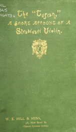The "Tuscan". A short account of a violin by Stradivari, made for Cosimo de Medici, Grand duke of Tuscany, dated 1690_cover
