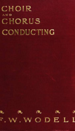 Choir and chorus conducting : a treatise on the organization, management, training, and conducting of choirs and choral societies_cover