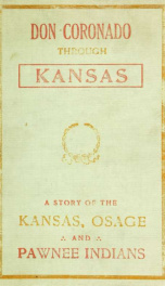 Don Coronado through Kansas, 1541, then known as Quivira; a story of the Kansas, Osage, and Pawnee Indians_cover