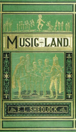 A trip to Music-land : a fairy tale forming an allegorical and pictorial exposition of the elements of music_cover