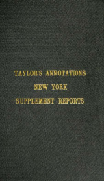 Taylor's analyzed citations of the New York supplement : showing their determination in the New York Court of appeals ; with subsequent citations in the Court of appeals, New York supplement, Hun, Appelllate division, Miscellaneous, Abbott's new cases, Ci_cover