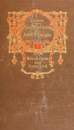 Early letters of George Wm. Curtis to John S. Dwight; Brook Farm and Concord_cover