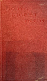 The Scots digest. Digest of all the cases decided in the supreme courts of Scotland and reported in the various series of reports, 1905-1915_cover