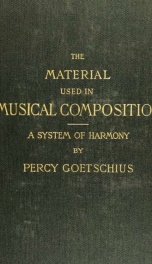The material used in musical composition; a system of harmony designed originally for use in the English harmony classes of the conservatory of music at Stuttgart_cover