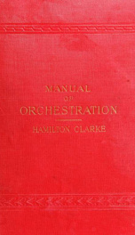 A manual of orchestration, designed especially to enable amateurs to follow intelligently the performance of orchestral music_cover