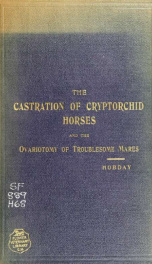 The castration of cryptorchid horses and the ovariotomy of troublesome mares_cover