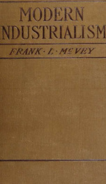 Modern industrialism; an outline of the industrial organization as seen in the history, industry, and problems of England, the United States, and Germany_cover