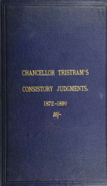 The principal judgments delivered in the Consistory Courts of London, Hereford, Ripon and Wakefield, and in the Commissary Court of Canterbury, 1872 to 1890_cover