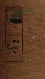 A Course in water color for the first eight years in school; with illustrative plates in color and in black-and-white_cover