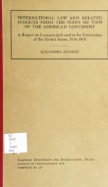 International law and related subjects from the point of view of the American continent; a report on lectures delivered in the universities of the United States, 1916-1918, under the auspices of the Carnegie endowment for international peace, including a _cover