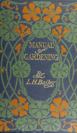 Manual of gardening : a practical guide to the making of home grounds and the growing of flowers, fruits, and vegetables for home use_cover