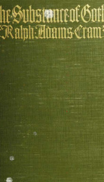 The substance of Gothic; six lectures on the development of architecture from Charlemagne to Henry VIII, given at the Lowell Institute, Boston, in November and December, 1916_cover