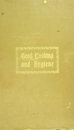 Good cooking and hygiene : practical recipes and suggestions for the housekeeper_cover