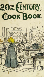 Twentieth century cook book : containing all the latest approved recipes in every department of cooking ... hygienic and scientific cooking ... a standard authority on the culinary art_cover