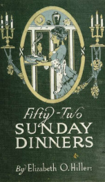 Fifty-two Sunday dinners : a book of recipes, arranged on a unique plan, combining helpful suggestions for appetizing, well-balanced menus, with all the latest discoveries in the preparation of tasty, wholesome cookery_cover