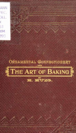 Ornamental confectionery and practical assistant to the art of baking : in all its branches, with numerous illustrations_cover